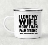 I Love My Wife More Than Palm Reading - 12oz Camping Mug