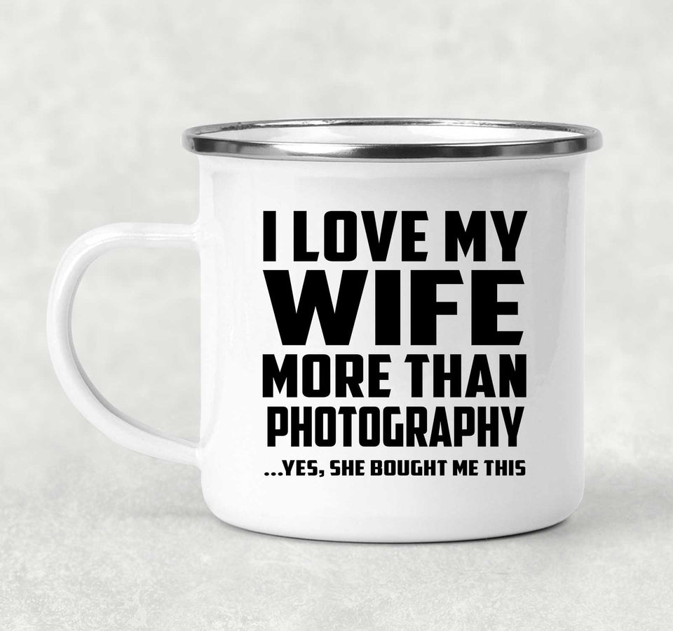 I Love My Wife More Than Photography - 12oz Camping Mug