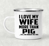 I Love My Wife More Than Pig - 12oz Camping Mug