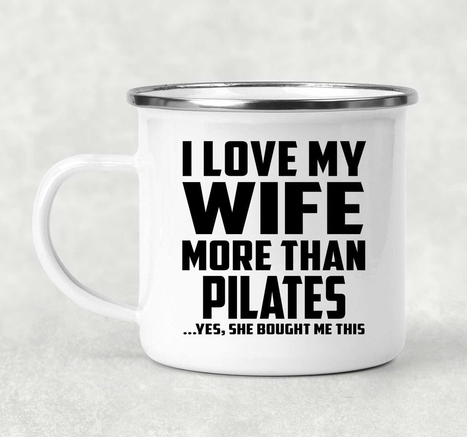 I Love My Wife More Than Pilates - 12oz Camping Mug