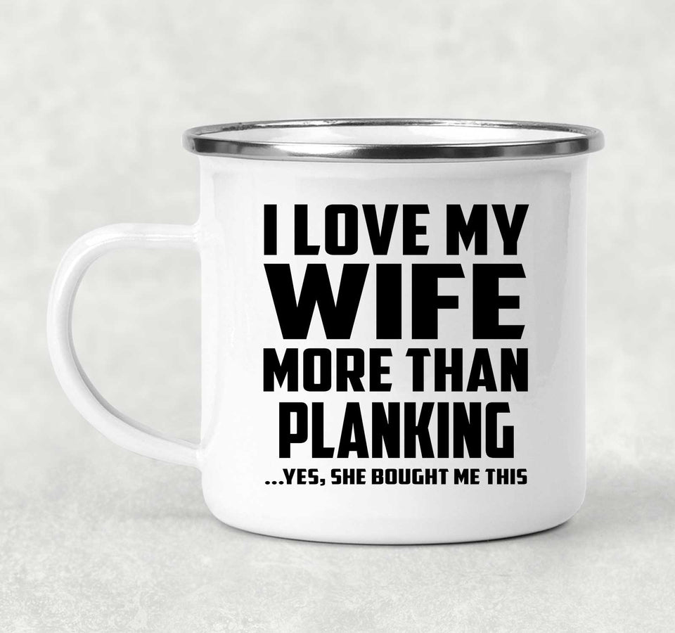 I Love My Wife More Than Planking - 12oz Camping Mug