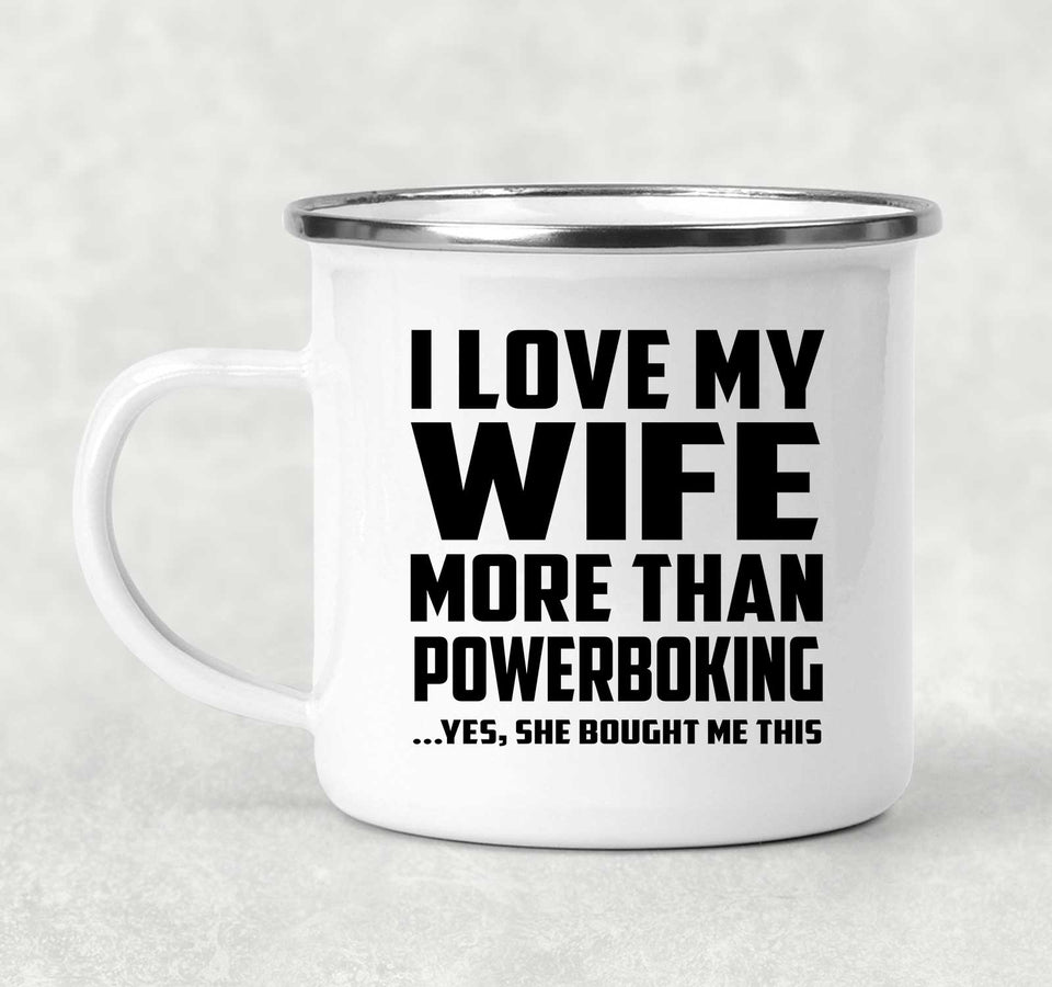 I Love My Wife More Than Powerboking - 12oz Camping Mug