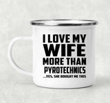 I Love My Wife More Than Pyrotechnics - 12oz Camping Mug