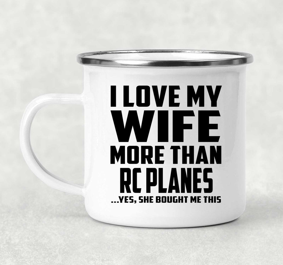 I Love My Wife More Than RC Planes - 12oz Camping Mug