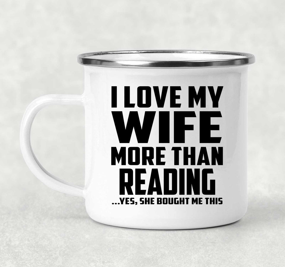 I Love My Wife More Than Reading - 12oz Camping Mug