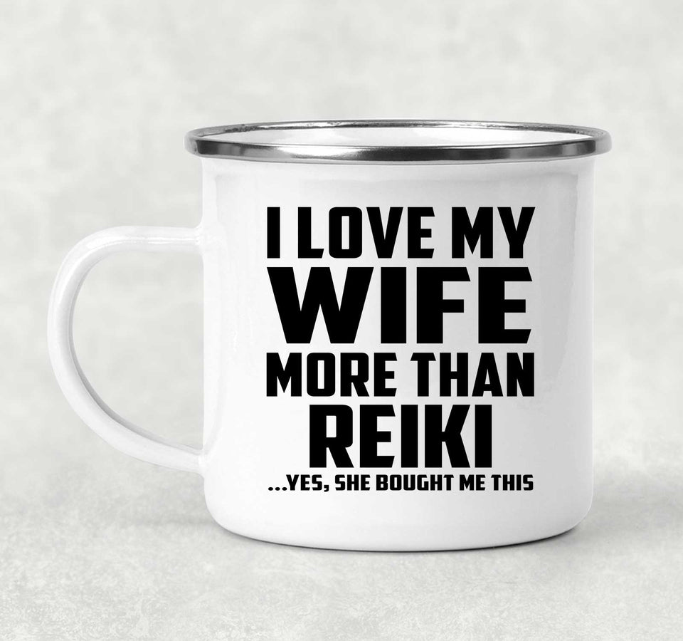 I Love My Wife More Than Reiki - 12oz Camping Mug