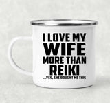 I Love My Wife More Than Reiki - 12oz Camping Mug