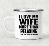 I Love My Wife More Than Relaxing - 12oz Camping Mug