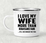 I Love My Wife More Than Renaissance Faire - 12oz Camping Mug