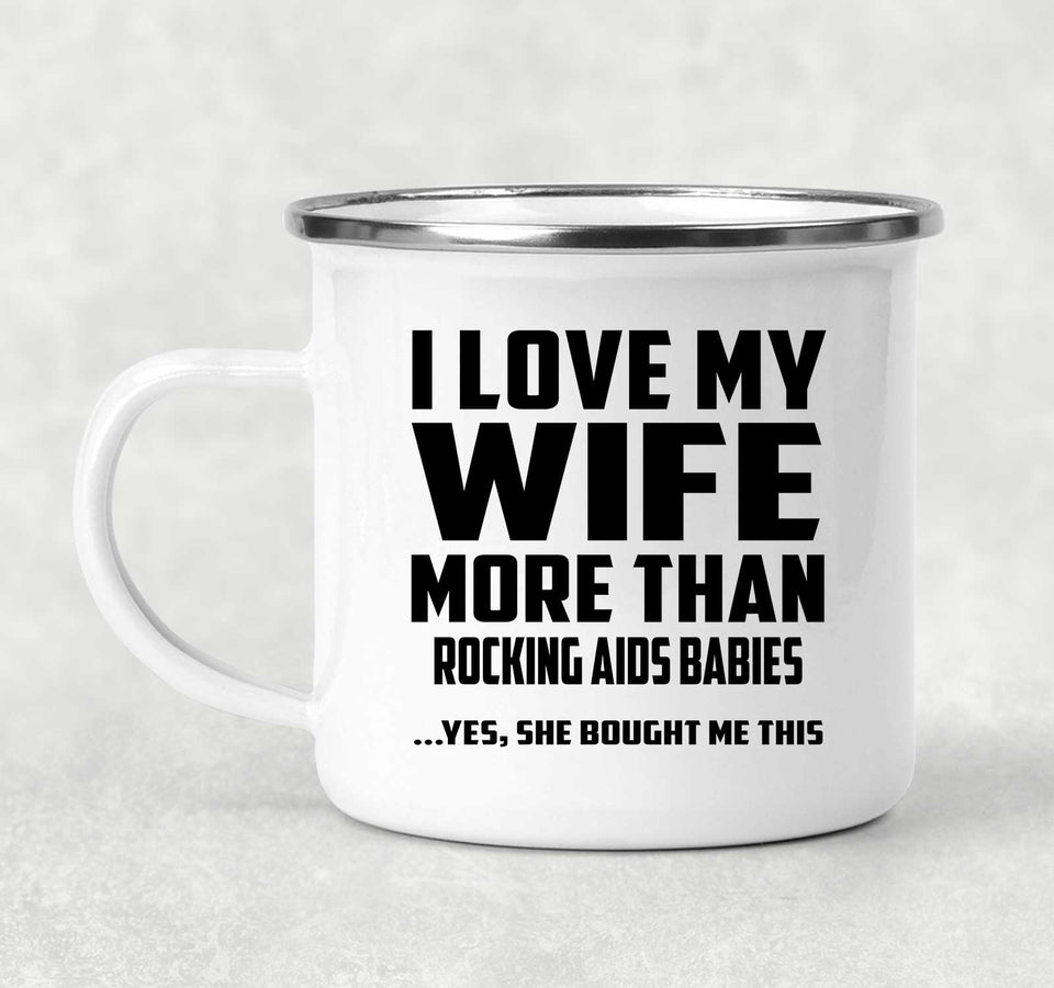 I Love My Wife More Than Rocking AIDS Babies - 12oz Camping Mug