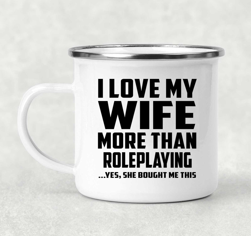 I Love My Wife More Than Roleplaying - 12oz Camping Mug