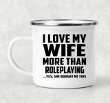 I Love My Wife More Than Roleplaying - 12oz Camping Mug