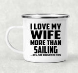 I Love My Wife More Than Sailing - 12oz Camping Mug