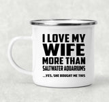 I Love My Wife More Than Saltwater Aquariums - 12oz Camping Mug