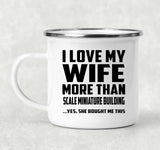 I Love My Wife More Than Scale Miniature Building - 12oz Camping Mug