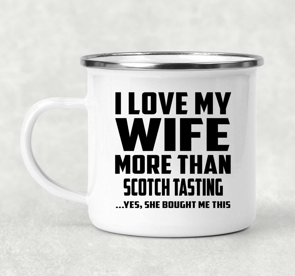I Love My Wife More Than Scotch Tasting - 12oz Camping Mug
