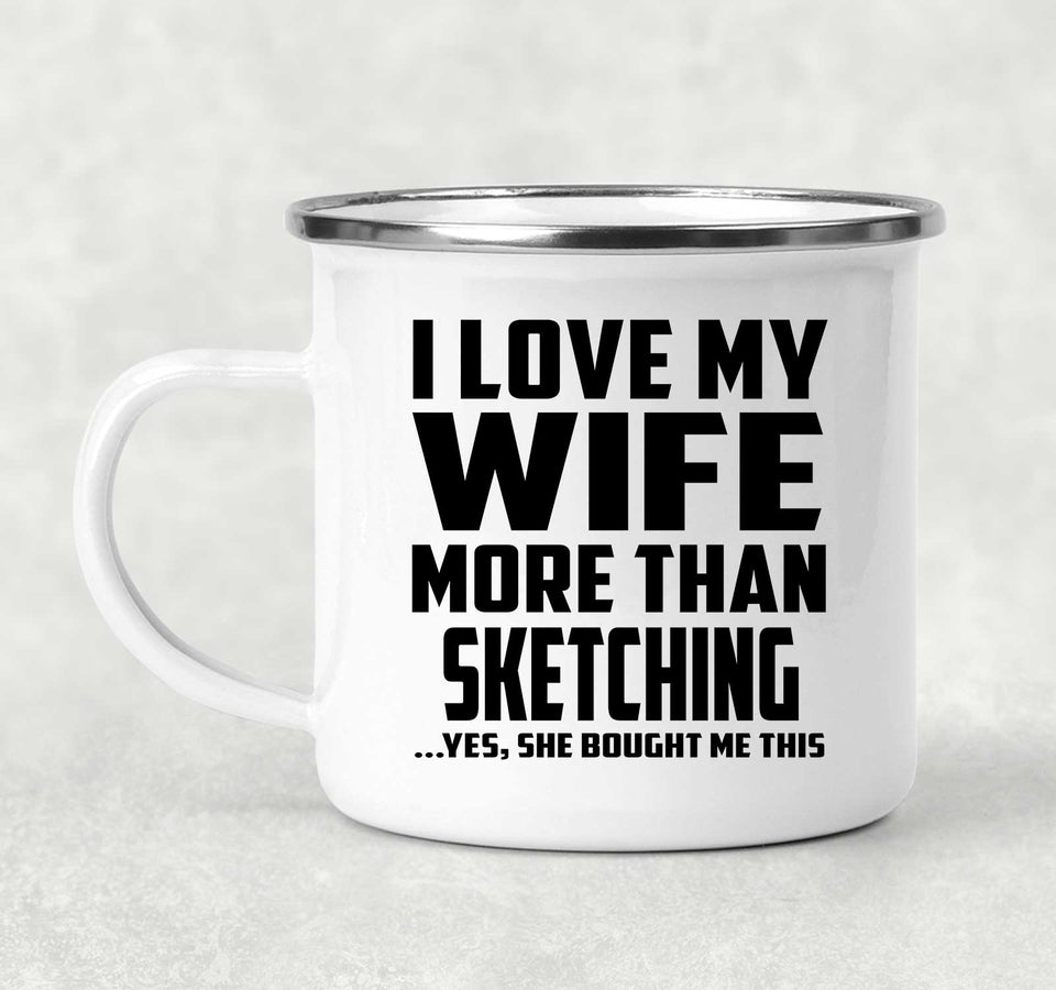 I Love My Wife More Than Sketching - 12oz Camping Mug