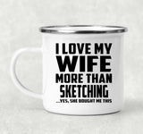 I Love My Wife More Than Sketching - 12oz Camping Mug