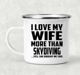 I Love My Wife More Than Skydiving - 12oz Camping Mug