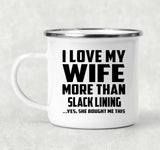 I Love My Wife More Than Slack Lining - 12oz Camping Mug