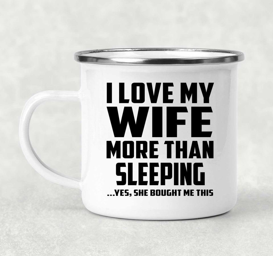 I Love My Wife More Than Sleeping - 12oz Camping Mug