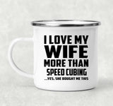 I Love My Wife More Than Speed Cubing - 12oz Camping Mug