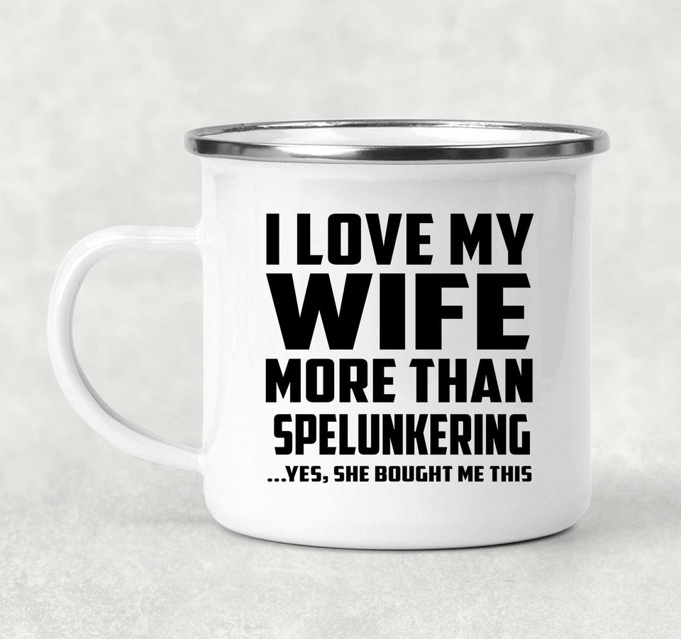 I Love My Wife More Than Spelunkering - 12oz Camping Mug