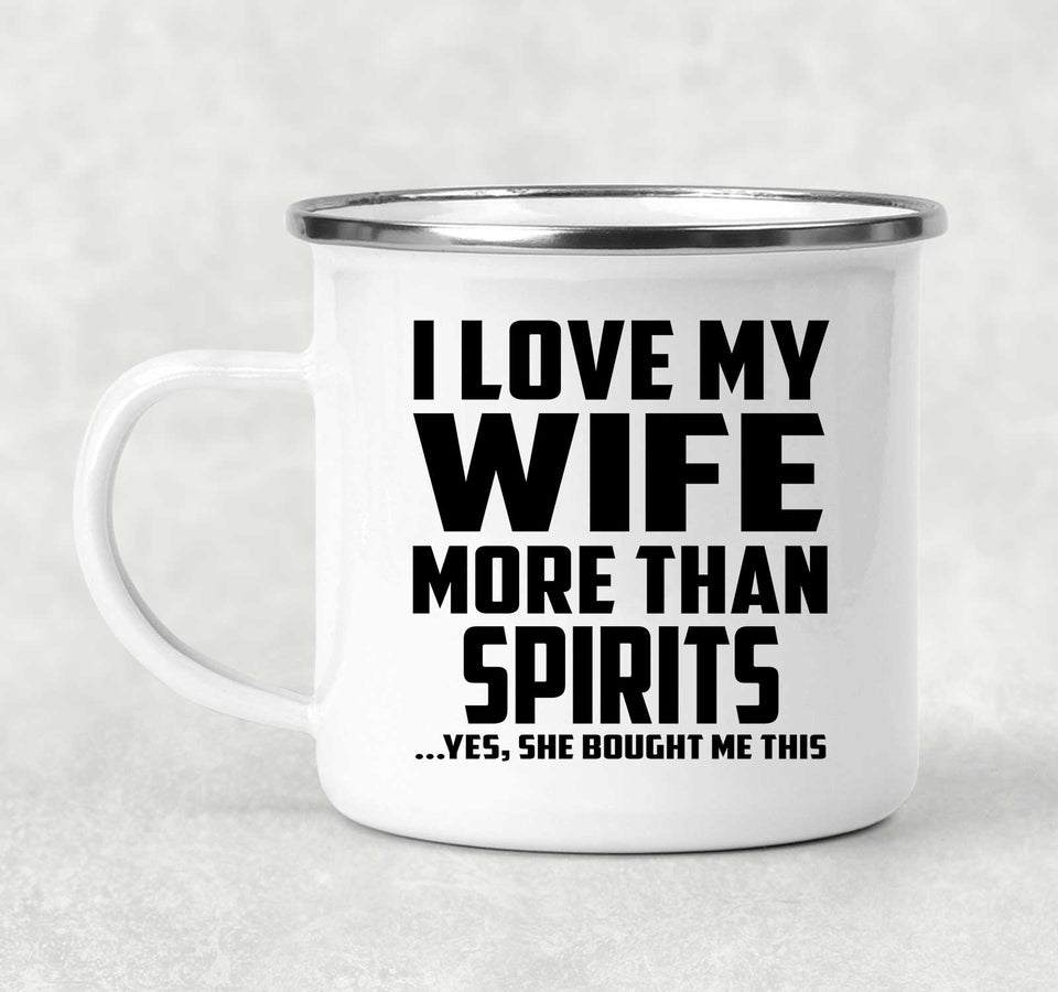 I Love My Wife More Than Spirits - 12oz Camping Mug
