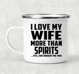 I Love My Wife More Than Spirits - 12oz Camping Mug