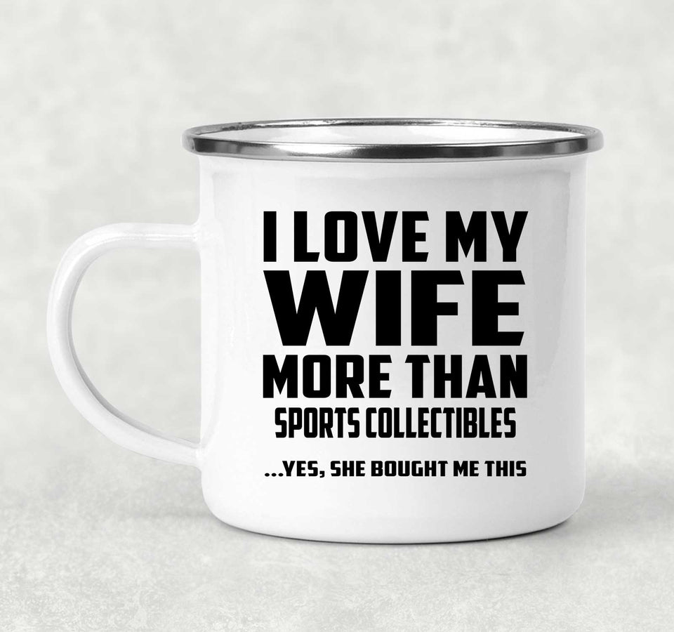 I Love My Wife More Than Sports Collectibles - 12oz Camping Mug