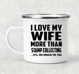 I Love My Wife More Than Stamp Collecting - 12oz Camping Mug