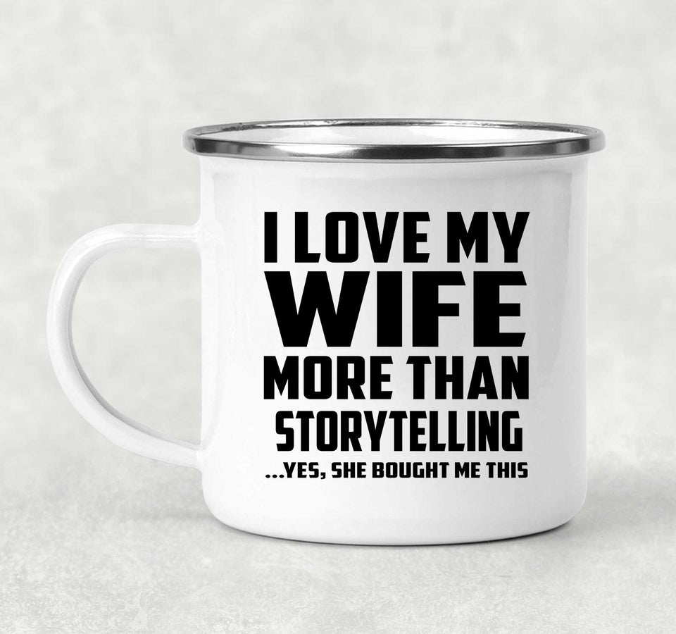 I Love My Wife More Than Storytelling - 12oz Camping Mug