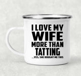 I Love My Wife More Than Tatting - 12oz Camping Mug
