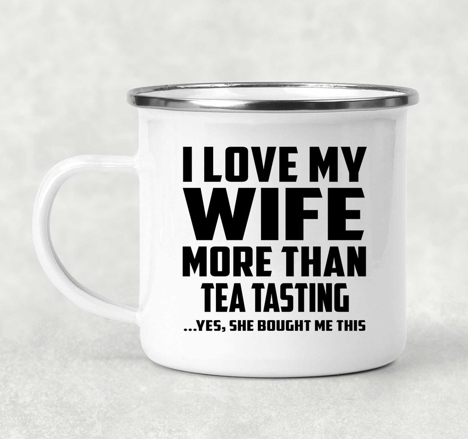 I Love My Wife More Than Tea Tasting - 12oz Camping Mug