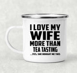 I Love My Wife More Than Tea Tasting - 12oz Camping Mug