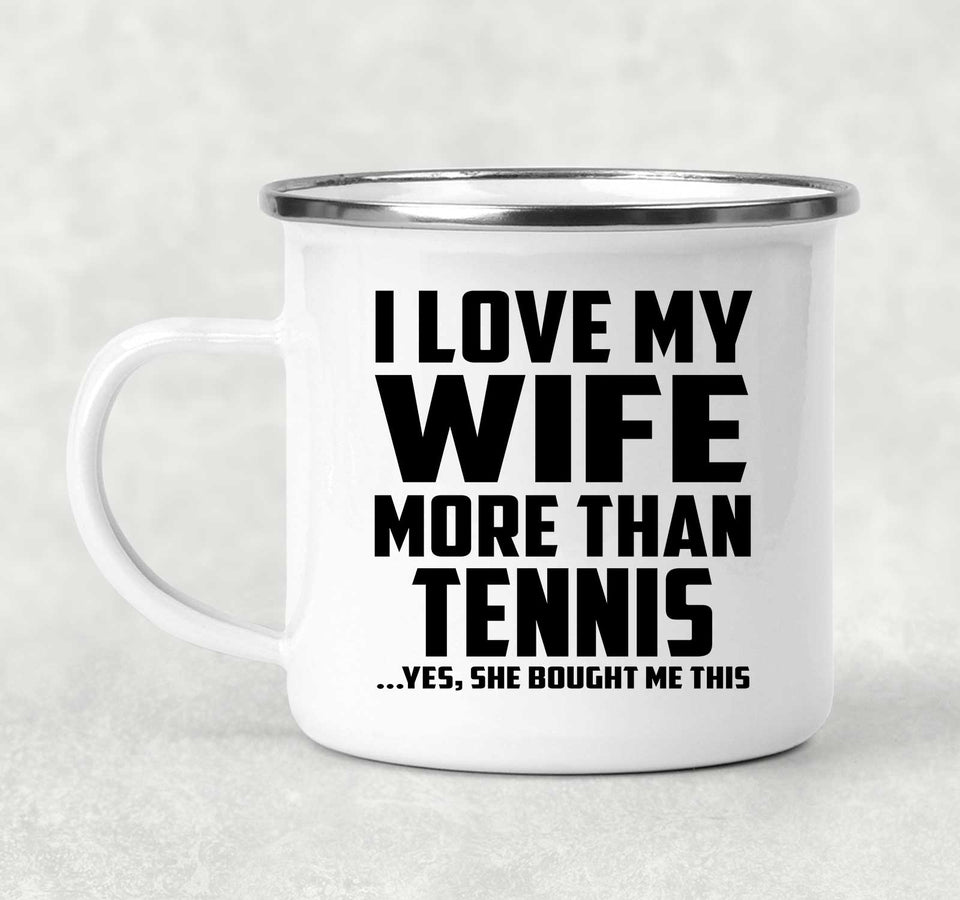 I Love My Wife More Than Tennis - 12oz Camping Mug