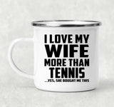 I Love My Wife More Than Tennis - 12oz Camping Mug