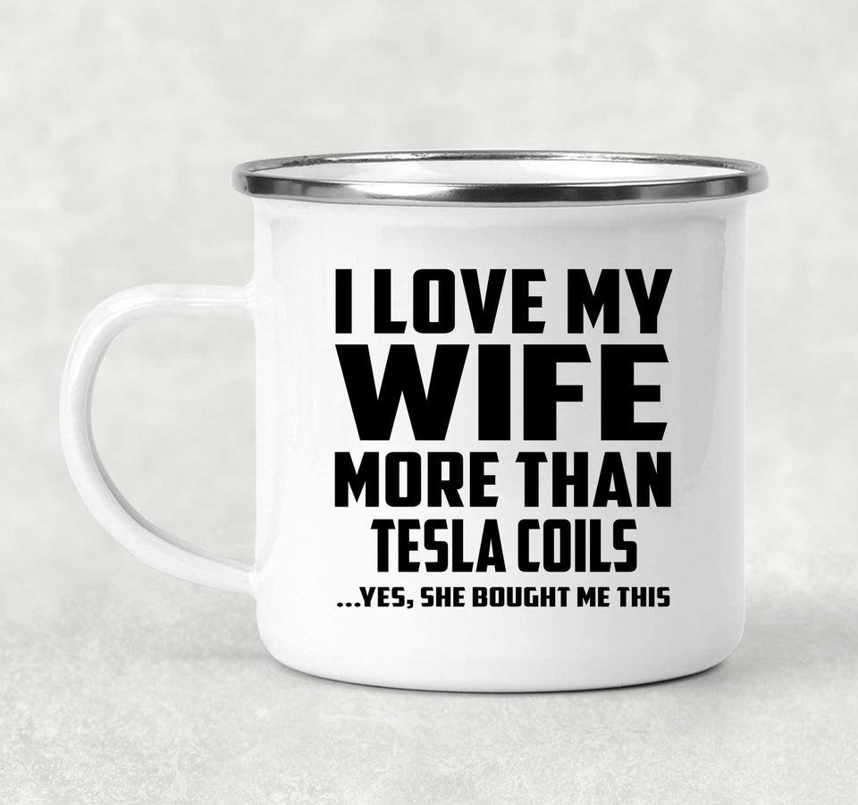 I Love My Wife More Than Tesla Coils - 12oz Camping Mug