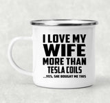 I Love My Wife More Than Tesla Coils - 12oz Camping Mug