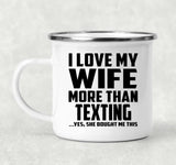 I Love My Wife More Than Texting - 12oz Camping Mug