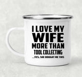 I Love My Wife More Than Tool Collecting - 12oz Camping Mug