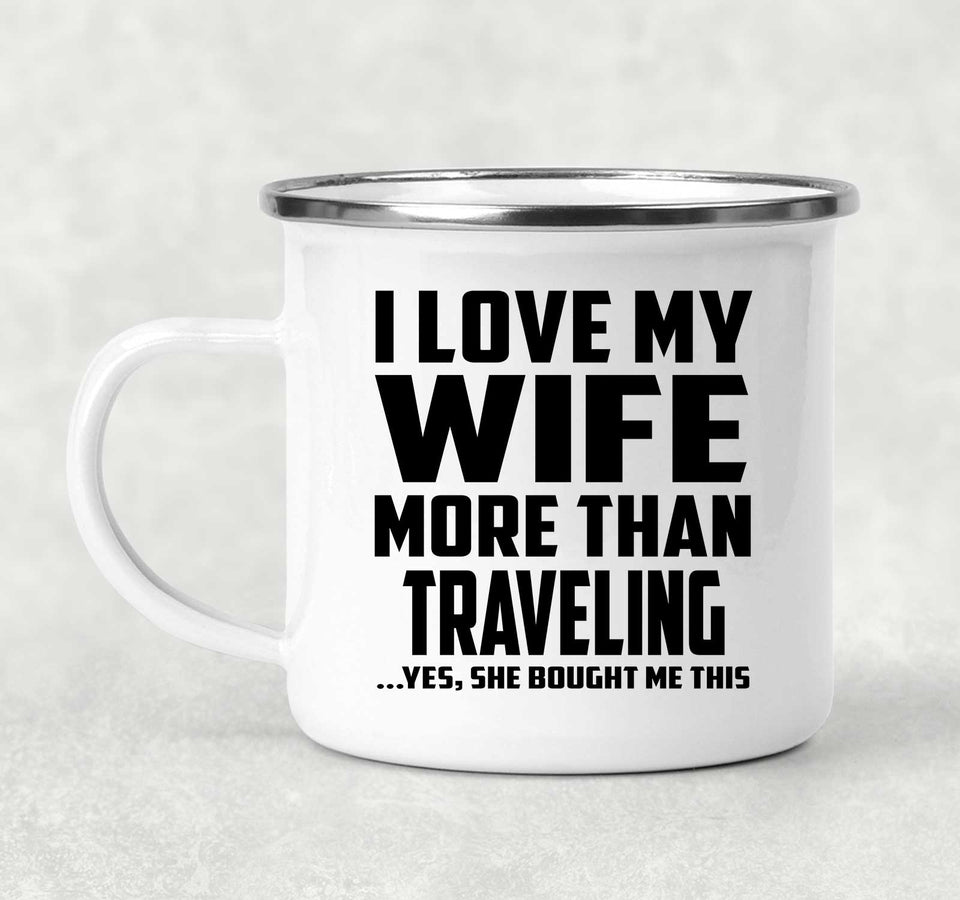 I Love My Wife More Than Traveling - 12oz Camping Mug