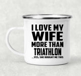 I Love My Wife More Than Triathlon - 12oz Camping Mug