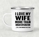 I Love My Wife More Than Urban Exploration - 12oz Camping Mug
