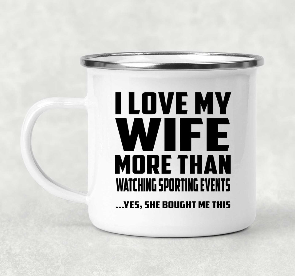 I Love My Wife More Than Watching sporting events - 12oz Camping Mug