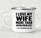 I Love My Wife More Than Watching sporting events - 12oz Camping Mug