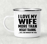 I Love My Wife More Than Weight Training - 12oz Camping Mug