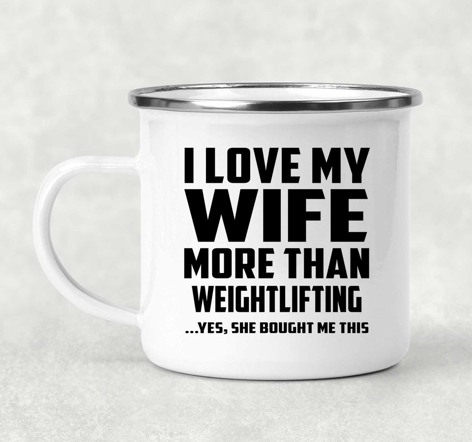 I Love My Wife More Than Weightlifting - 12oz Camping Mug
