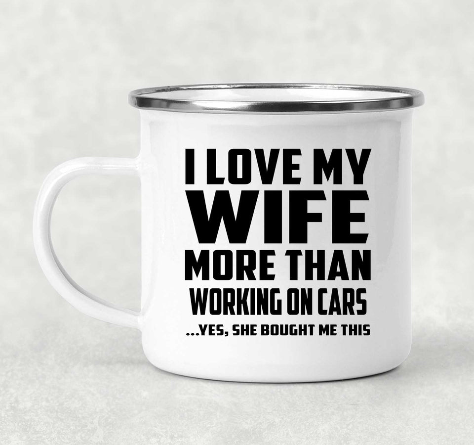 I Love My Wife More Than Working on cars - 12oz Camping Mug