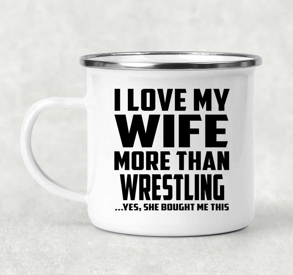 I Love My Wife More Than Wrestling - 12oz Camping Mug